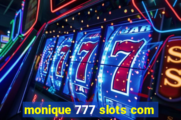 monique 777 slots com